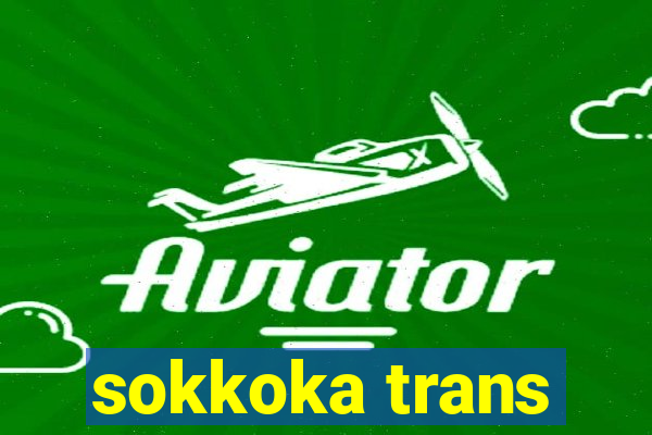 sokkoka trans